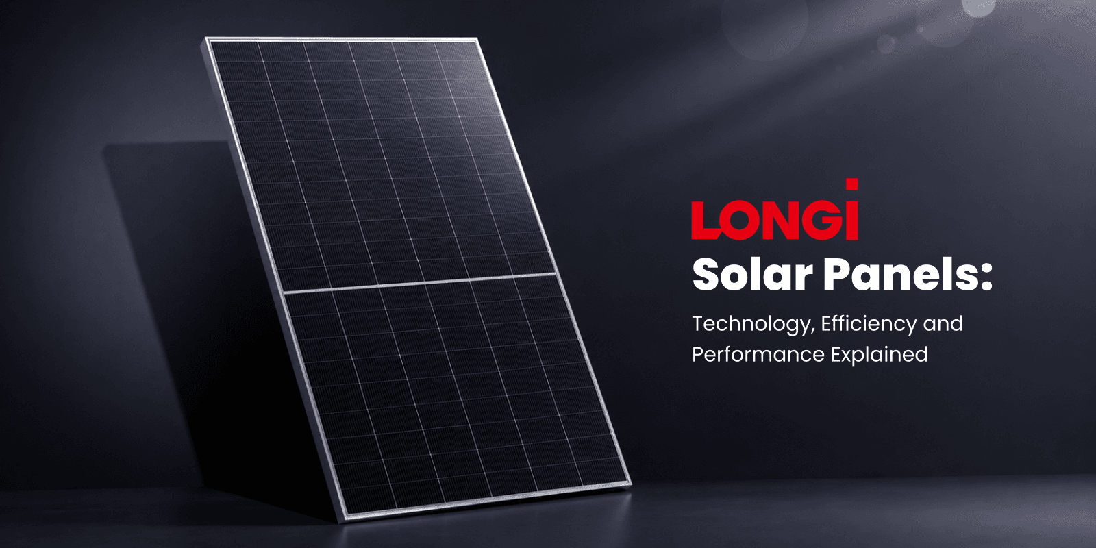 LONGi Solar Panels: Technology, Efficiency and Performance Explained